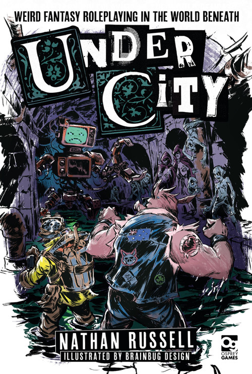UnderCity (Weird Fantasy Roleplaying in the World Beneath) by Nathan Russell, Brainbug Design, 9781472872098