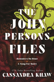 The John Persons Files (Hammers on Bone and A Song for Quiet) by Cassandra Khaw, 9781250437082