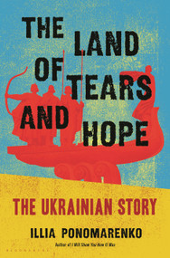 The Land of Tears and Hope (The Ukrainian Story) by Illia Ponomarenko, 9781639738786