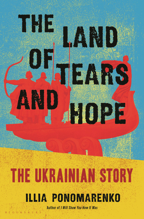 The Land of Tears and Hope (The Ukrainian Story) by Illia Ponomarenko, 9781639738786