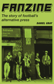 Fanzine (The story of football's alternative press) by Daniel Gray, 9781399431705