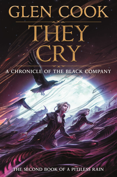 They Cry (Book Two of A Pitiless Rain, a Chronicle of the Black Company) by Glen Cook, 9781250405913