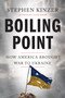 Boiling Point (How America Brought War to Ukraine) by Stephen Kinzer, 9781250413086