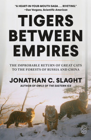 Tigers Between Empires (The Improbable Return of Great Cats to the Forests of Russia and China) - 9781250448767 by Jonathan C. Slaght