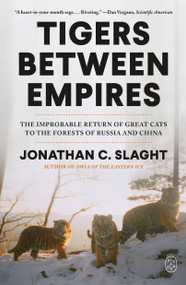 Tigers Between Empires (The Improbable Return of Great Cats to the Forests of Russia and China) - 9781250448767 by Jonathan C. Slaght