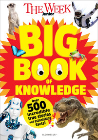 The Week Junior Big Book of Knowledge (The ultimate book for curious kids with over 500 incredible true stories and astonishing facts) by The Week Junior, 9781547619788