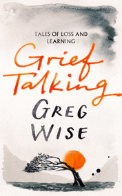 Grief Talking (Tales of Loss and Learning) by Greg Wise, 9781035058297