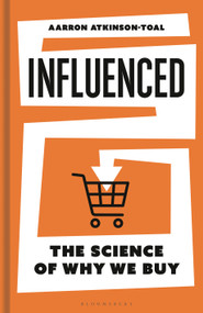 Influenced (The Science of Why We Buy) by Aarron Atkinson-Toal, 9781399427807