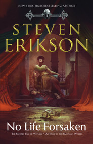 No Life Forsaken (The Second Tale of Witness: A Novel of the Malazan World) - 9780765323675 by Steven Erikson, 9780765323675
