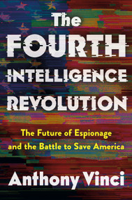 The Fourth Intelligence Revolution (The Future of Espionage and the Battle to Save America) - 9781250370884 by Anthony Vinci