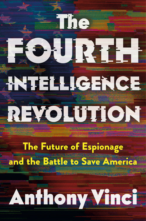 The Fourth Intelligence Revolution (The Future of Espionage and the Battle to Save America) - 9781250370884 by Anthony Vinci
