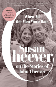 When All the Men Wore Hats (Susan Cheever on the Stories of John Cheever) - 9781250448798 by Susan Cheever