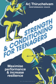 Strength and Conditioning for Teenagers (Maximise performance and increase resilience) by Arj Thiruchelvam, 9781399424639