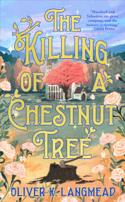 The Killing of a Chestnut Tree by Oliver K. Langmead, 9781250448613