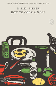 How to Cook a Wolf - 9781250457806 by M.F.K. Fisher, Tamar Adler