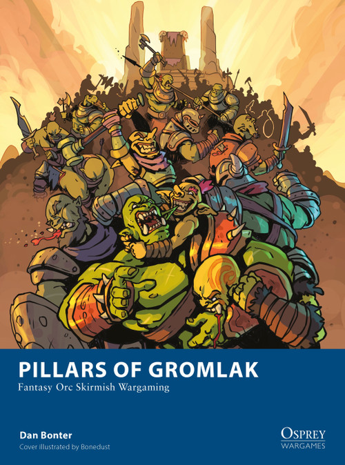 Pillars of Gromlak (Fantasy Orc Skirmish Wargaming) by Dan Bonter, Bonedust, 9781472869708