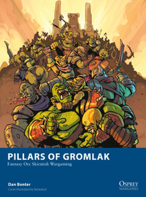 Pillars of Gromlak (Fantasy Orc Skirmish Wargaming) by Dan Bonter, Bonedust, 9781472869708