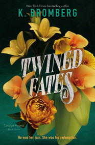 Twined Fates (Tangled Hearts, Book Three) by K. Bromberg, 9781250323446