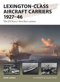 Lexington-Class Aircraft Carriers 1927-46 (The US Navy's first fleet carriers) by Mark Lardas, Adam Tooby, 9781472870896