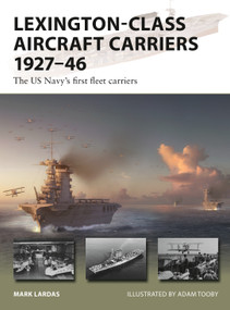 Lexington-Class Aircraft Carriers 1927-46 (The US Navy's first fleet carriers) by Mark Lardas, Adam Tooby, 9781472870896