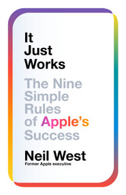 It Just Works (The Nine Simple Rules of Apple's Success) by Neil West, 9781035082001