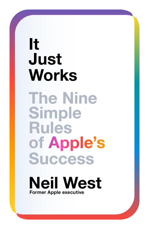 It Just Works (The Nine Simple Rules of Apple's Success) by Neil West, 9781035082001