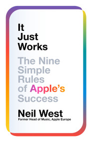 It Just Works (The Nine Simple Rules of Apple's Success) by Neil West, 9781035082001