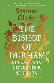 The Bishop of Durham Attempts to Surrender the City by Susanna Clarke, 9781639739813