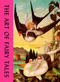 The Art of Fairy Tales by Joanna Ebenstein, 9781399626439