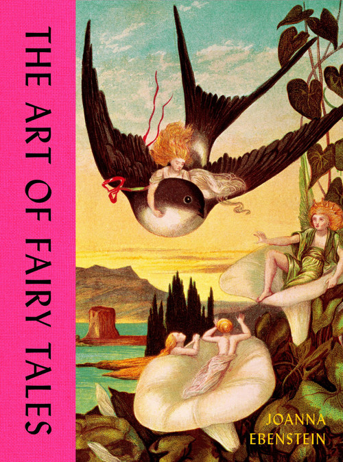 The Art of Fairy Tales by Joanna Ebenstein, 9781399626439