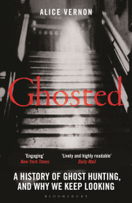 Ghosted (A History of Ghost Hunting, and Why We Keep Looking) - 9781399418713 by Alice Vernon, 9781399418713
