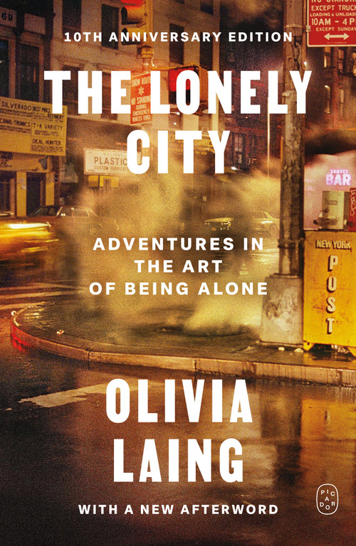 The Lonely City (Adventures in the Art of Being Alone (10th Anniversary Deluxe Edition)) by Olivia Laing, 9781250460943