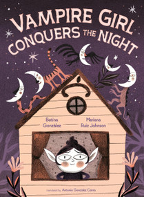 Vampire Girl Conquers the Night by Betina González, Mariana Ruiz Johnson, Antonio Gonzalez Cerna, 9781646147267