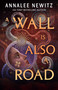 A Wall Is Also a Road by Annalee Newitz, 9781250228031