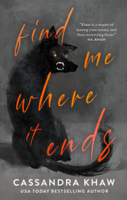 Find Me Where It Ends by Cassandra Khaw, 9781250877895