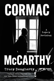 Cormac McCarthy (A Legacy Revisited) by Tracy Daugherty, 9781250348722
