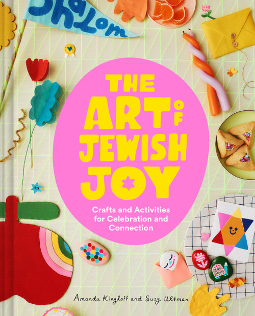 The Art of Jewish Joy (Crafts and Activities for Celebration and Connection) by Suzy Ultman, Amanda Kingloff, 9781797234939