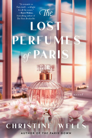 The Lost Perfumes of Paris (A Novel) by Christine Wells, 9780063336919