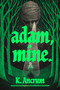 Adam, Mine. by K. Ancrum, 9780063449022