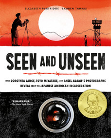 Seen and Unseen (What Dorothea Lange, Toyo Miyatake, and Ansel Adams's Photographs Reveal About the Japanese American Incarceration) - 9781797236162 by Elizabeth Partridge, Lauren Tamaki