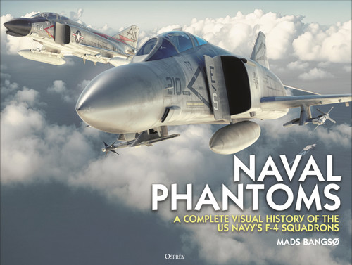 Naval Phantoms (A Complete Visual History of the US Navy's F-4 Squadrons) by Mads Bangsø, 9781472869418