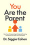 You Are the Parent (Move from Overparenting to Balanced Parenting and Become the Leader Your Child Needs) by Dr. Siggie Cohen, 9780063448643
