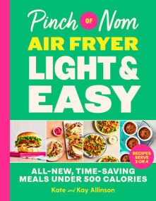 Pinch of Nom Air Fryer Light & Easy (All-New, Time-Saving Meals Under 500 Calories) by Kate Allinson, Kay Allinson, 9781035090150