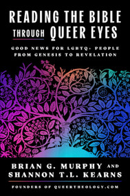Reading the Bible Through Queer Eyes (Good News for LGBTQ+ People from Genesis to Revelation) by Brian G. Murphy, Shannon T.L. Kearns, 9780063420274