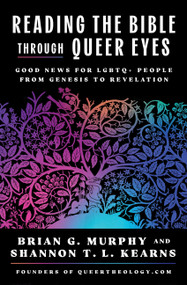 Reading the Bible Through Queer Eyes (Good News for LGBTQ+ People from Genesis to Revelation) by Brian G. Murphy, Shannon T.L. Kearns, 9780063420274