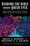 Reading the Bible Through Queer Eyes (Good News for LGBTQ+ People from Genesis to Revelation) by Brian G. Murphy, Shannon T.L. Kearns, 9780063420274