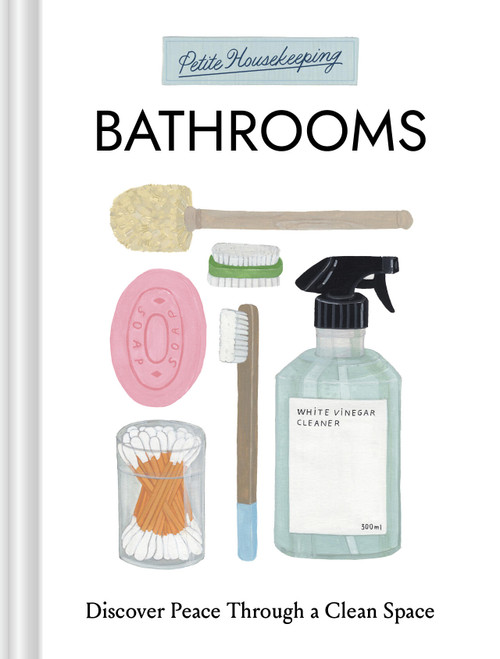 Petite Housekeeping: Bathrooms (Discover Peace Through a Clean Space) by Sara Bir, 9781797241340