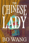 The Chinese Lady (A Novel) by Bo Wang, 9780063467736