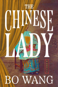 The Chinese Lady (A Novel) by Bo Wang, 9780063467736