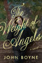 The Weight of Angels (A Novel) by John Boyne, 9781250411365